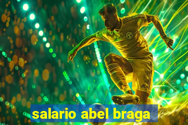 salario abel braga